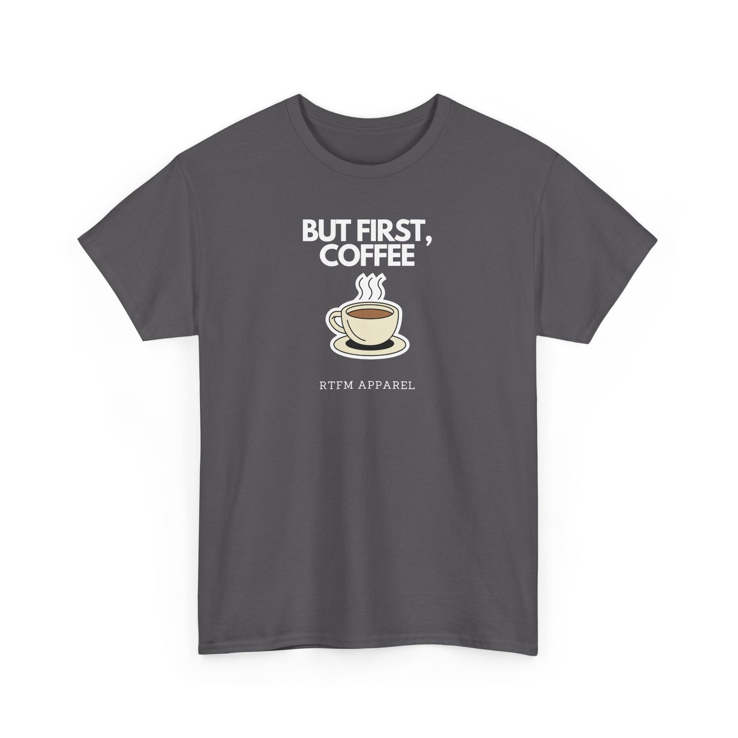 But First, Coffee - RTFM Apparel Tech Geek Humor, IT Professional Gift, Developer Coder