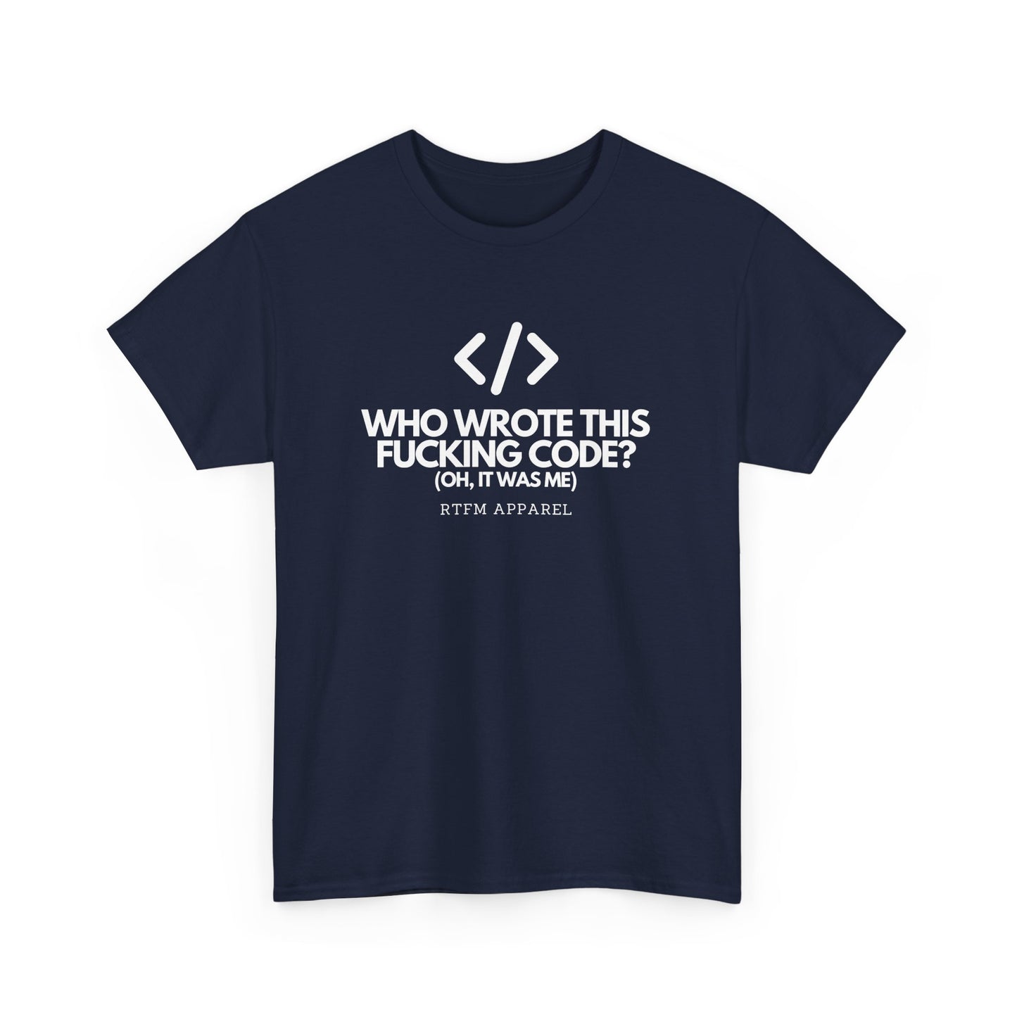 Who Wrote This Code? Oh, It Was Me - Funny Programmer T-Shirt, Developer Joke, RTFM Apparel, Tech Humor