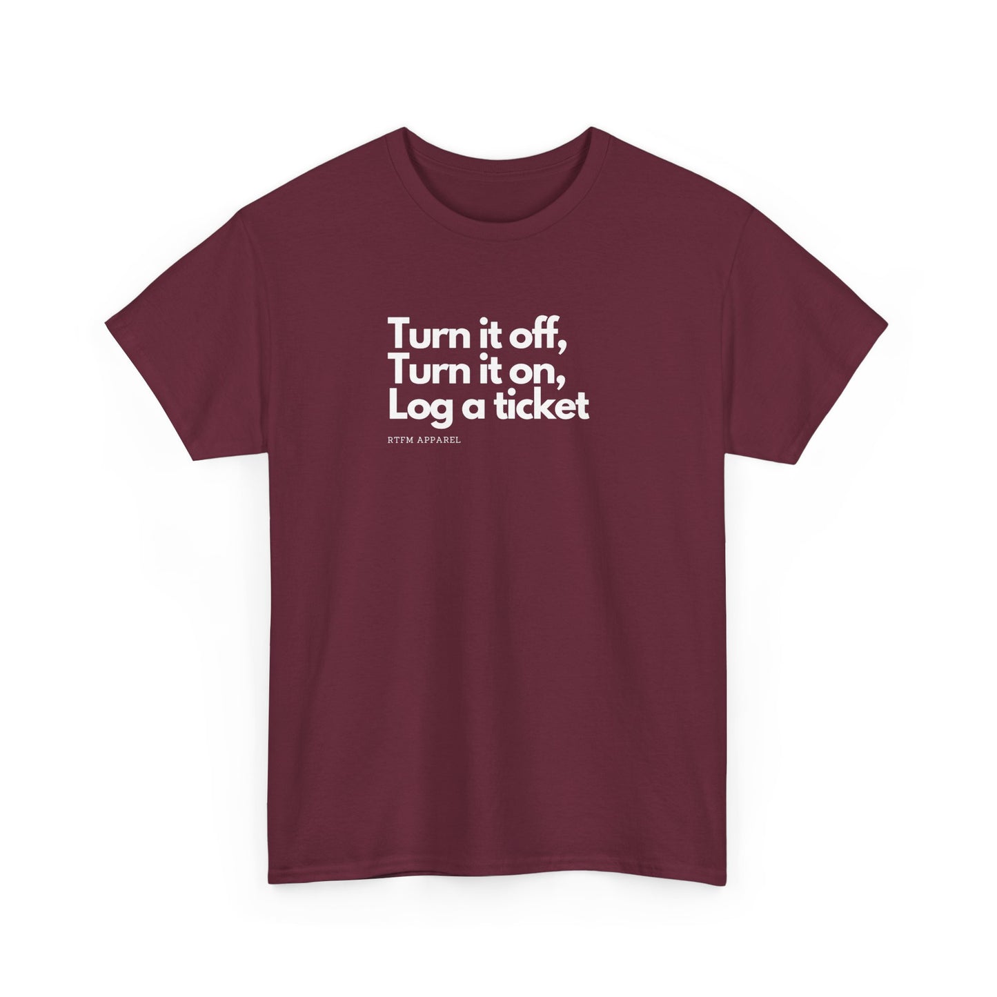 Turn It Off, Turn It On, Log A Ticket - IT Humor Tee For Geeks, Sysadmins, Engineers