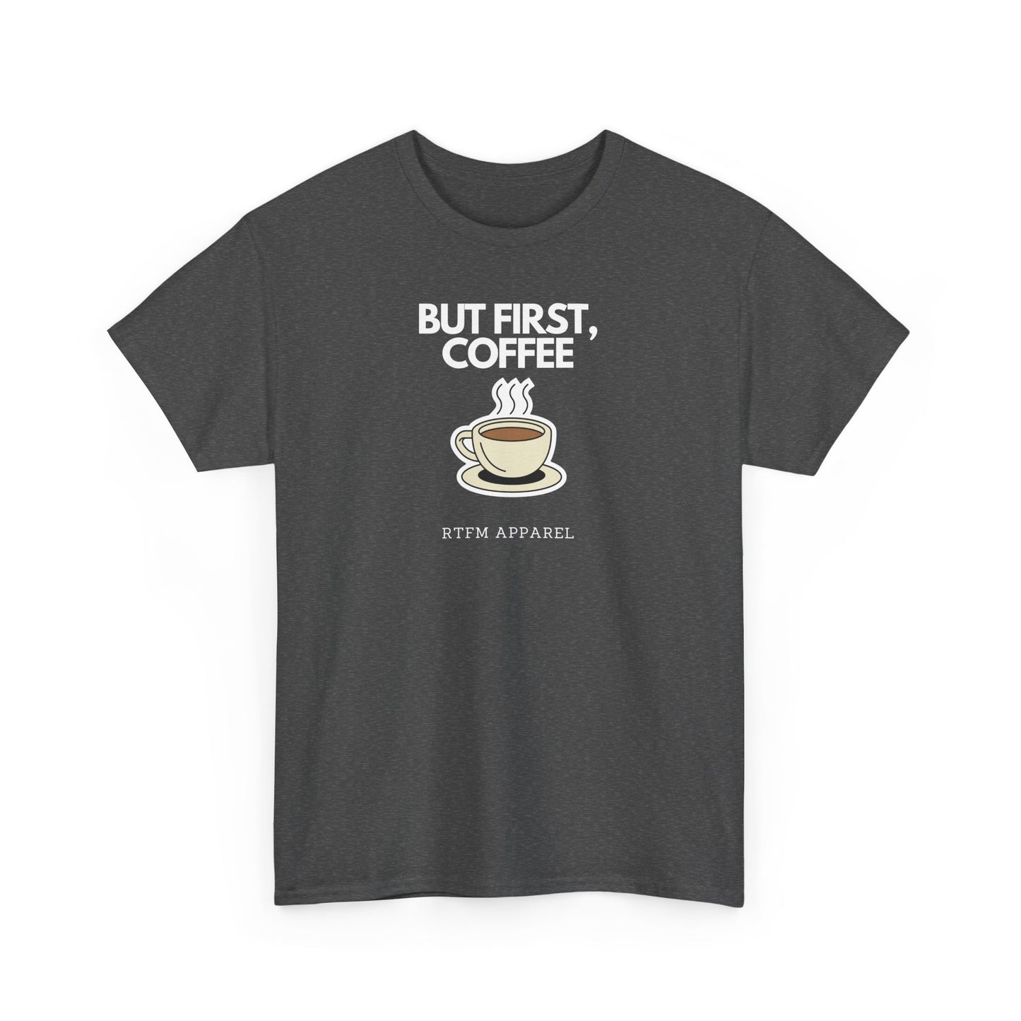 But First, Coffee - RTFM Apparel Tech Geek Humor, IT Professional Gift, Developer Coder