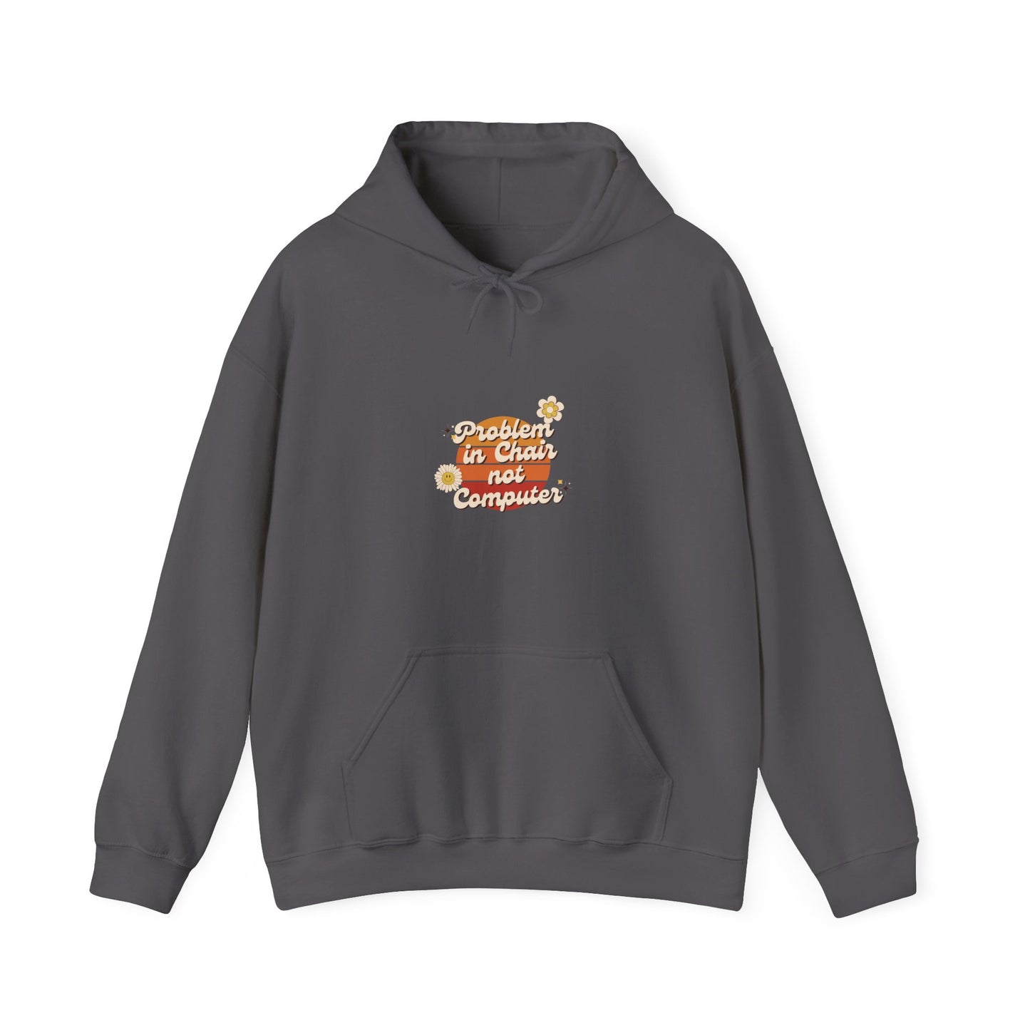 Problem In Chair Not Computer - Tech Humor Hoodie