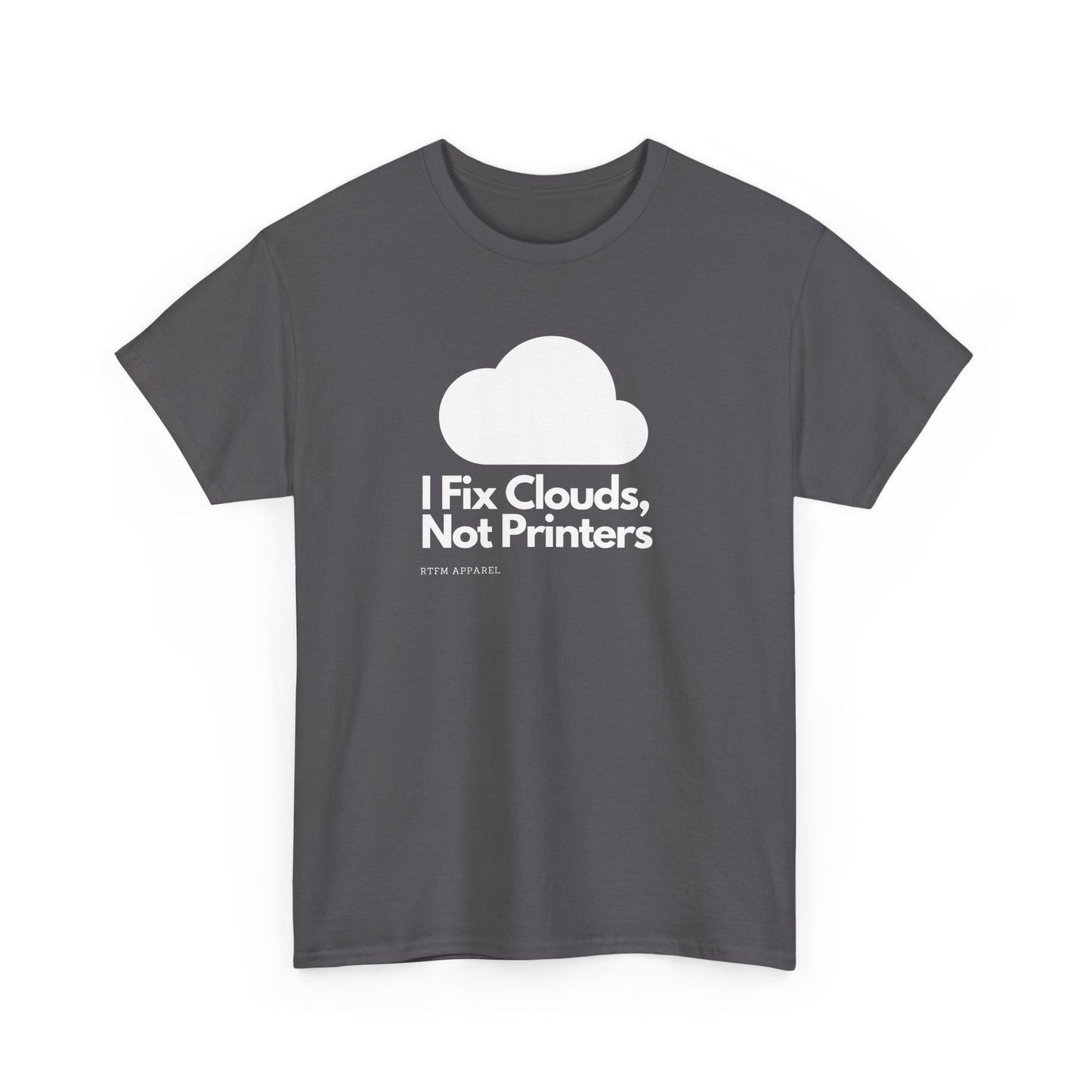I Fix Clouds, Not Printers - Funny Sysadmin Cloud Engineer Tee