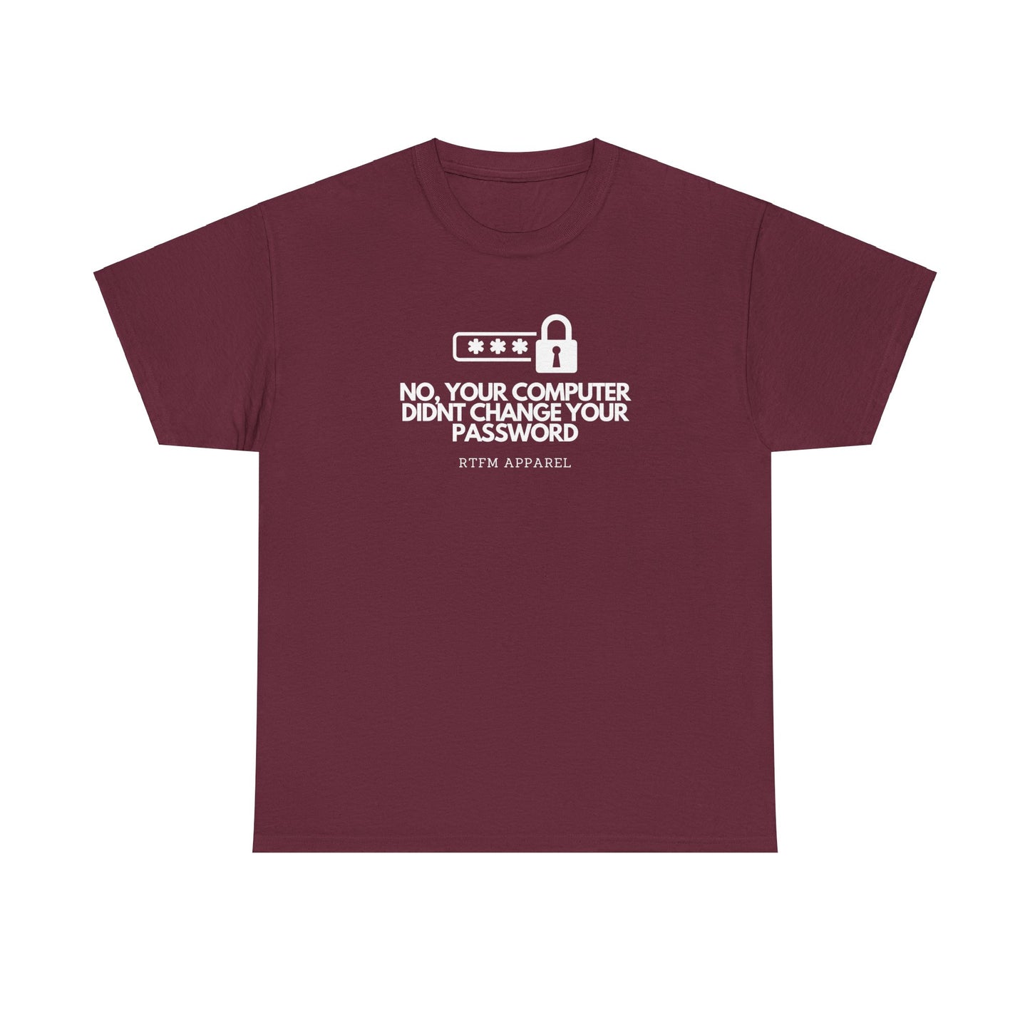 No Your Computer Didn’t Change Your Password - RTFM Apparel, Tech Humor, IT, Sysadmin, Cybersecurity