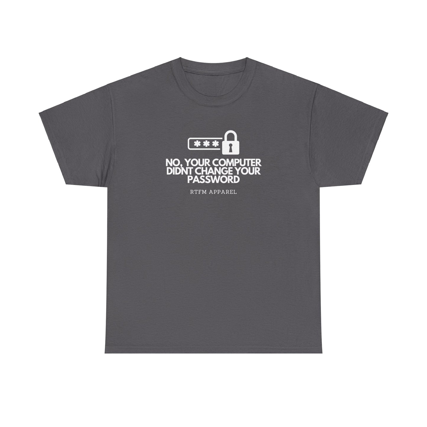 No Your Computer Didn’t Change Your Password - RTFM Apparel, Tech Humor, IT, Sysadmin, Cybersecurity