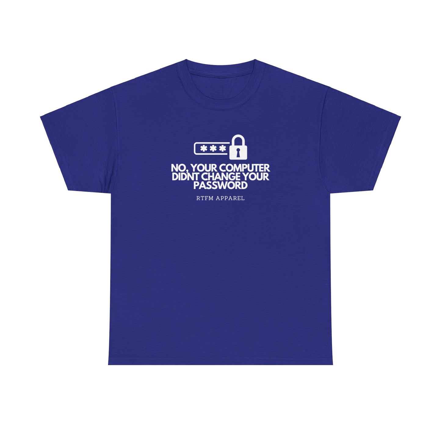 No Your Computer Didn’t Change Your Password - RTFM Apparel, Tech Humor, IT, Sysadmin, Cybersecurity