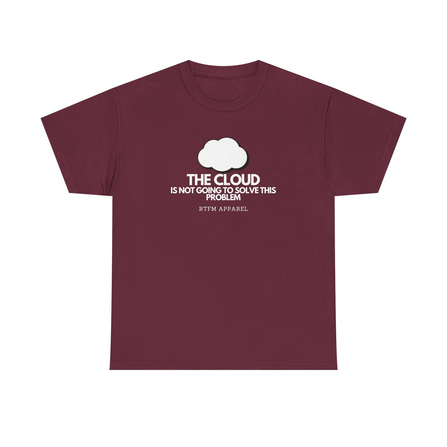 The Cloud Is Not Going To Solve This Problem - Tech Humor, IT, Sysadmin, Cloud Engineer, RTFM Apparel
