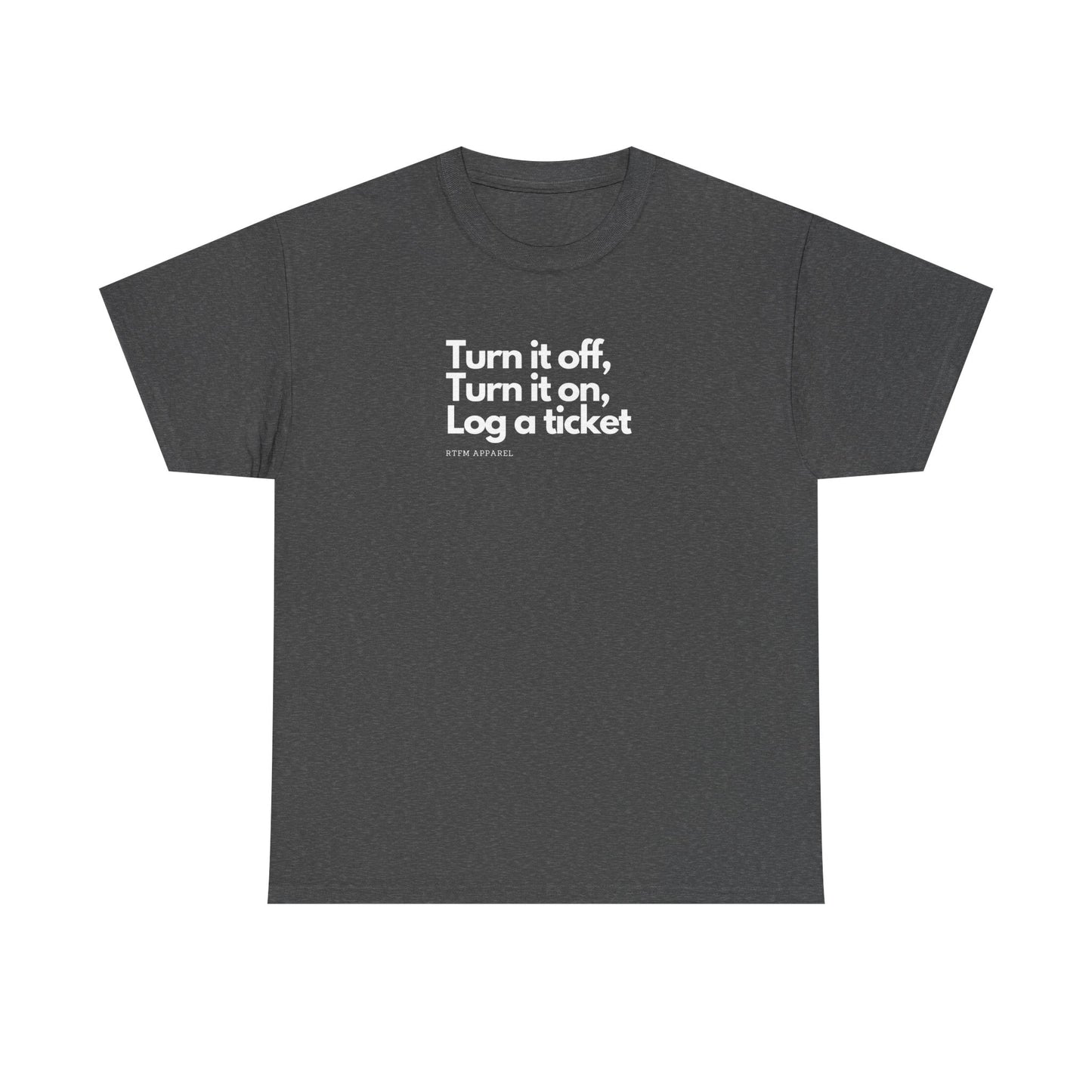Turn It Off, Turn It On, Log A Ticket - IT Humor Tee For Geeks, Sysadmins, Engineers