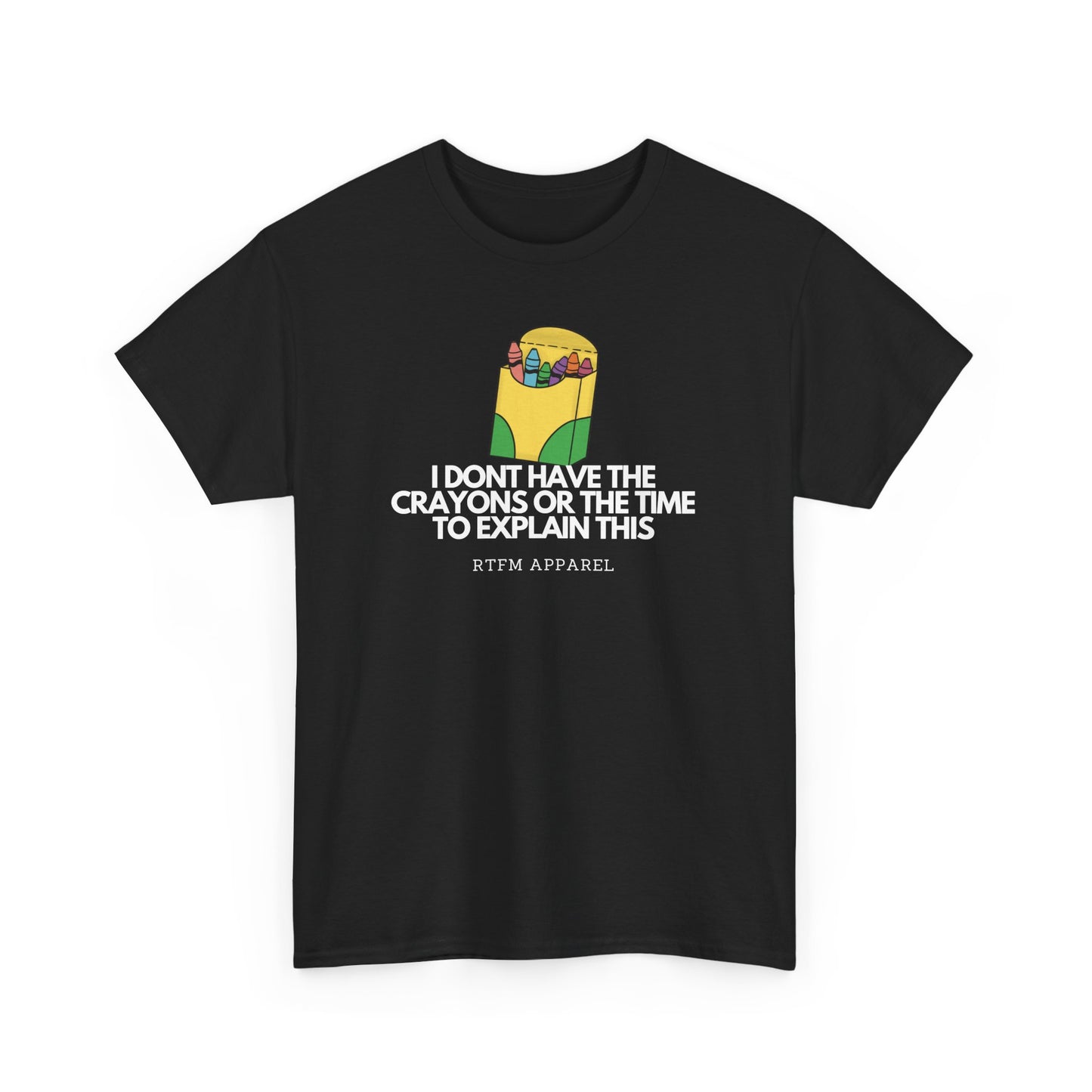 I Don't Have The Crayons Or The Time To Explain This - RTFM Apparel Funny IT Humor