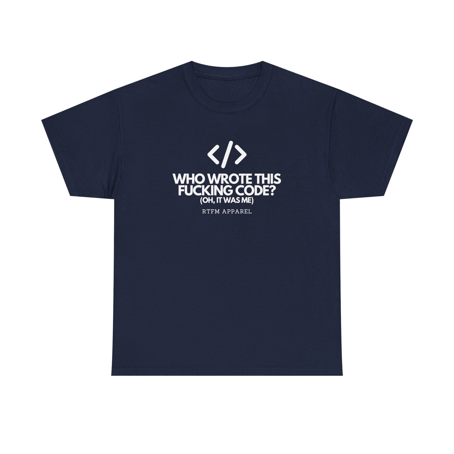 Who Wrote This Code? Oh, It Was Me - Funny Programmer T-Shirt, Developer Joke, RTFM Apparel, Tech Humor