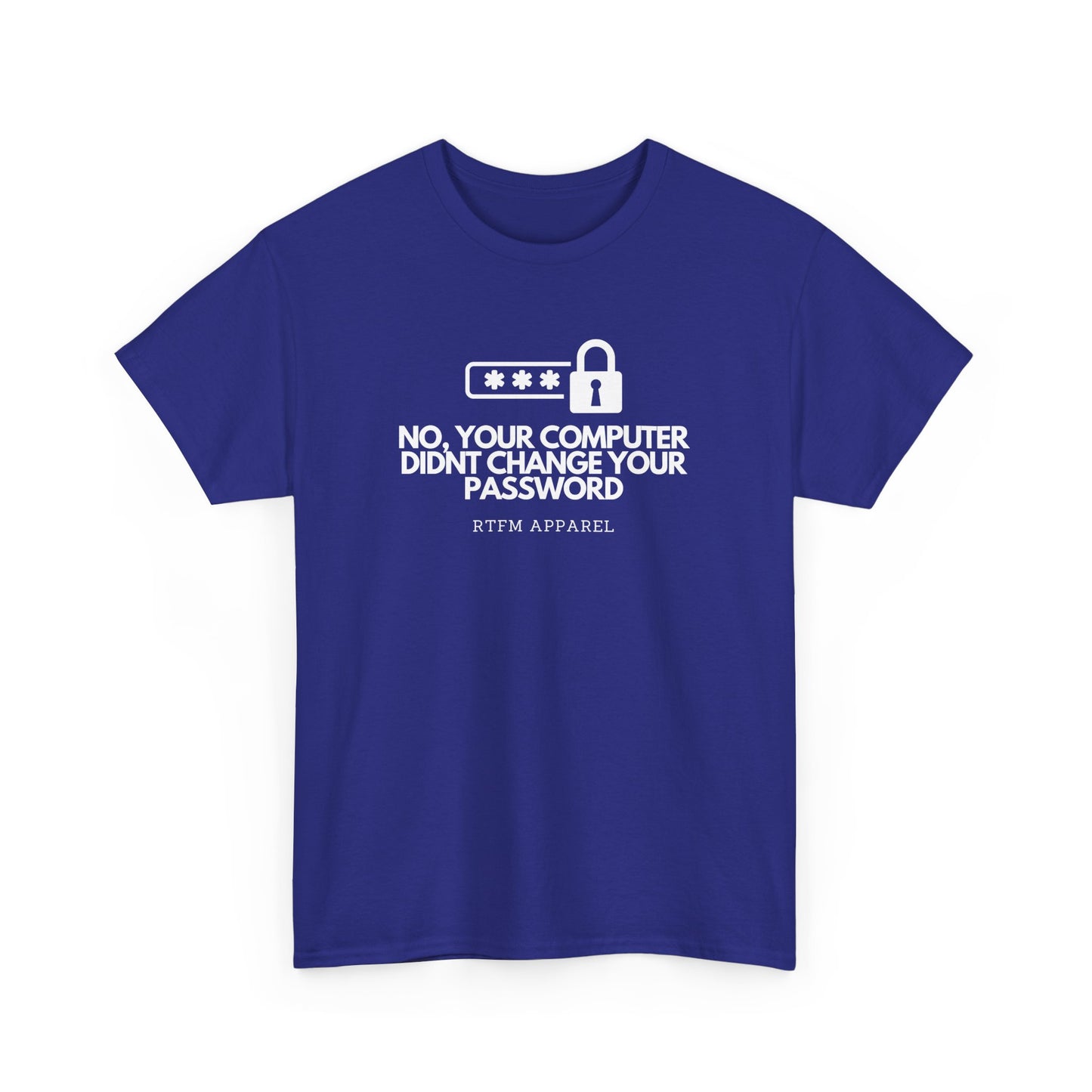 No Your Computer Didn’t Change Your Password - RTFM Apparel, Tech Humor, IT, Sysadmin, Cybersecurity