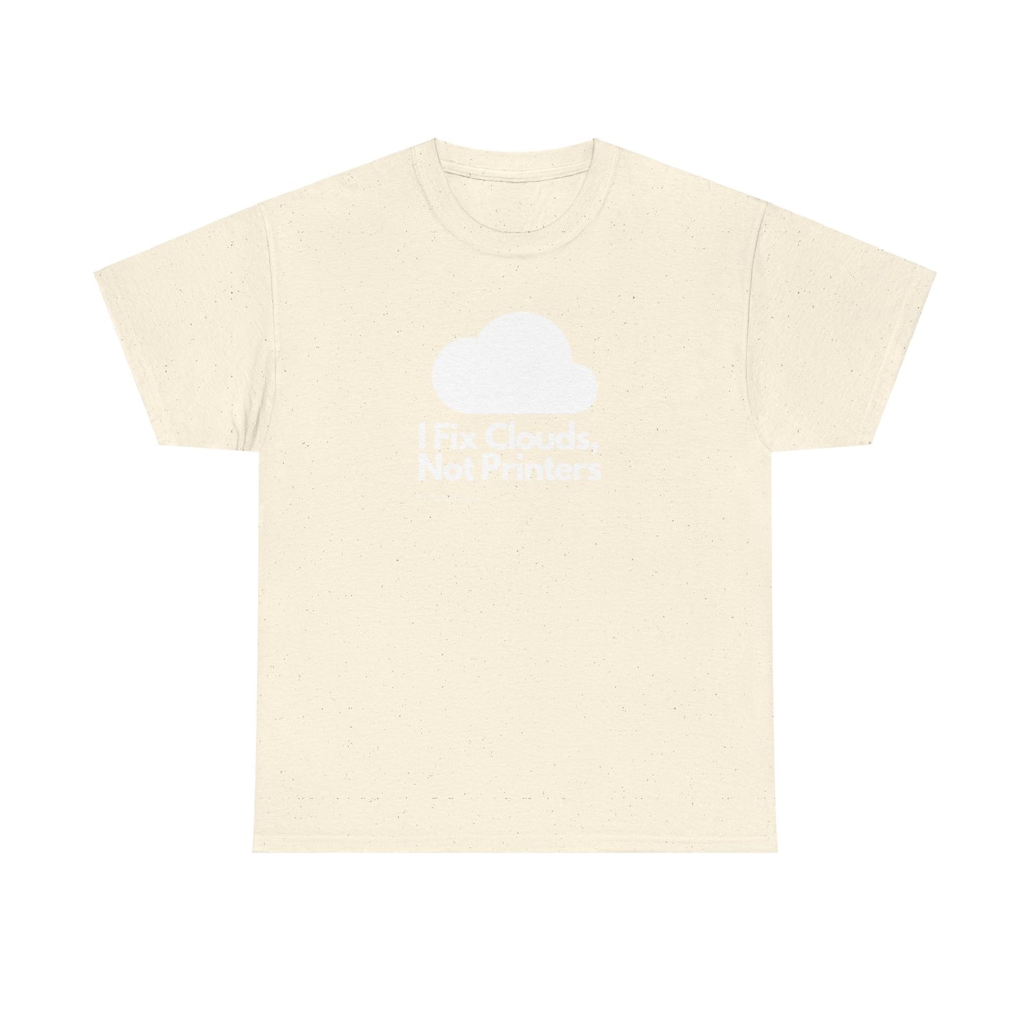 I Fix Clouds, Not Printers - Funny Sysadmin Cloud Engineer Tee