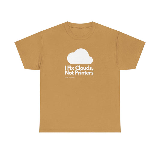 I Fix Clouds, Not Printers - Funny Sysadmin Cloud Engineer Tee