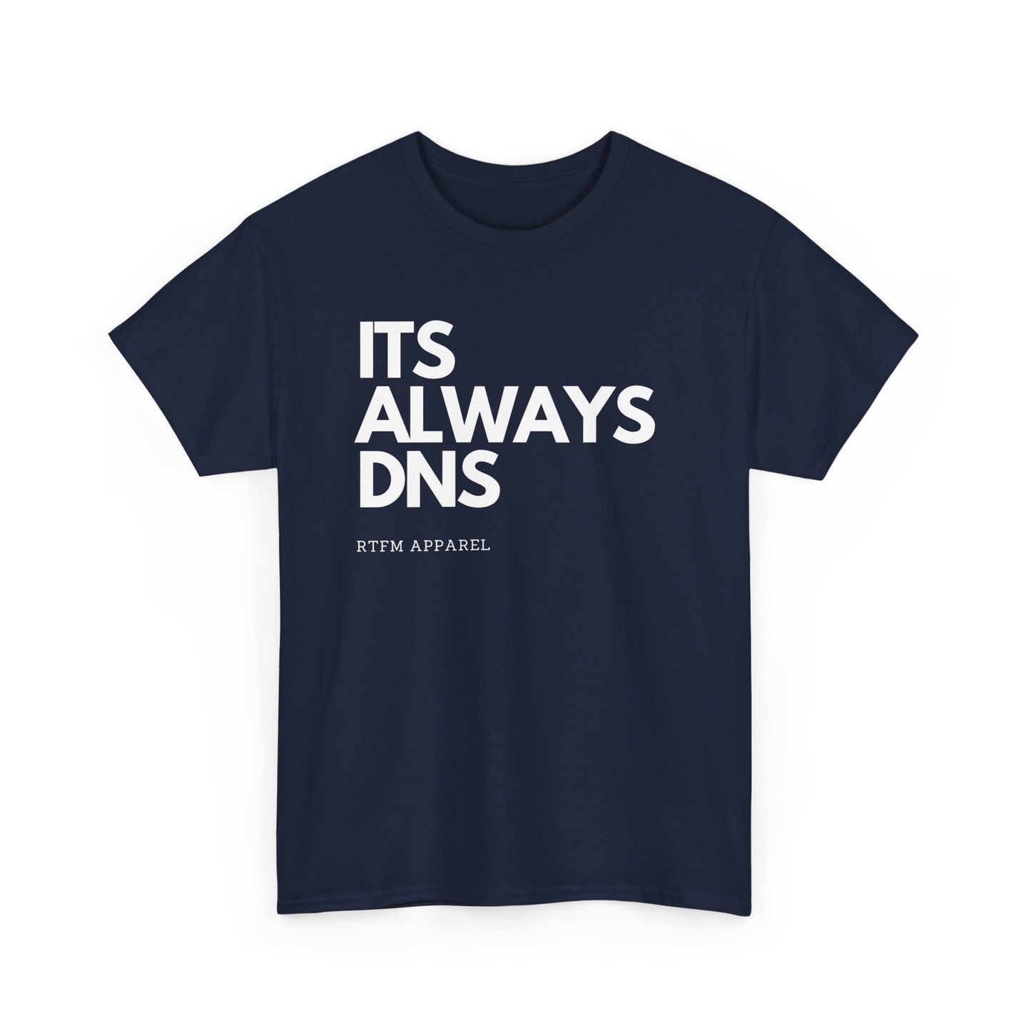 It's Always DNS - RTFM Apparel Funny Tech Joke T-Shirt for IT Professionals
