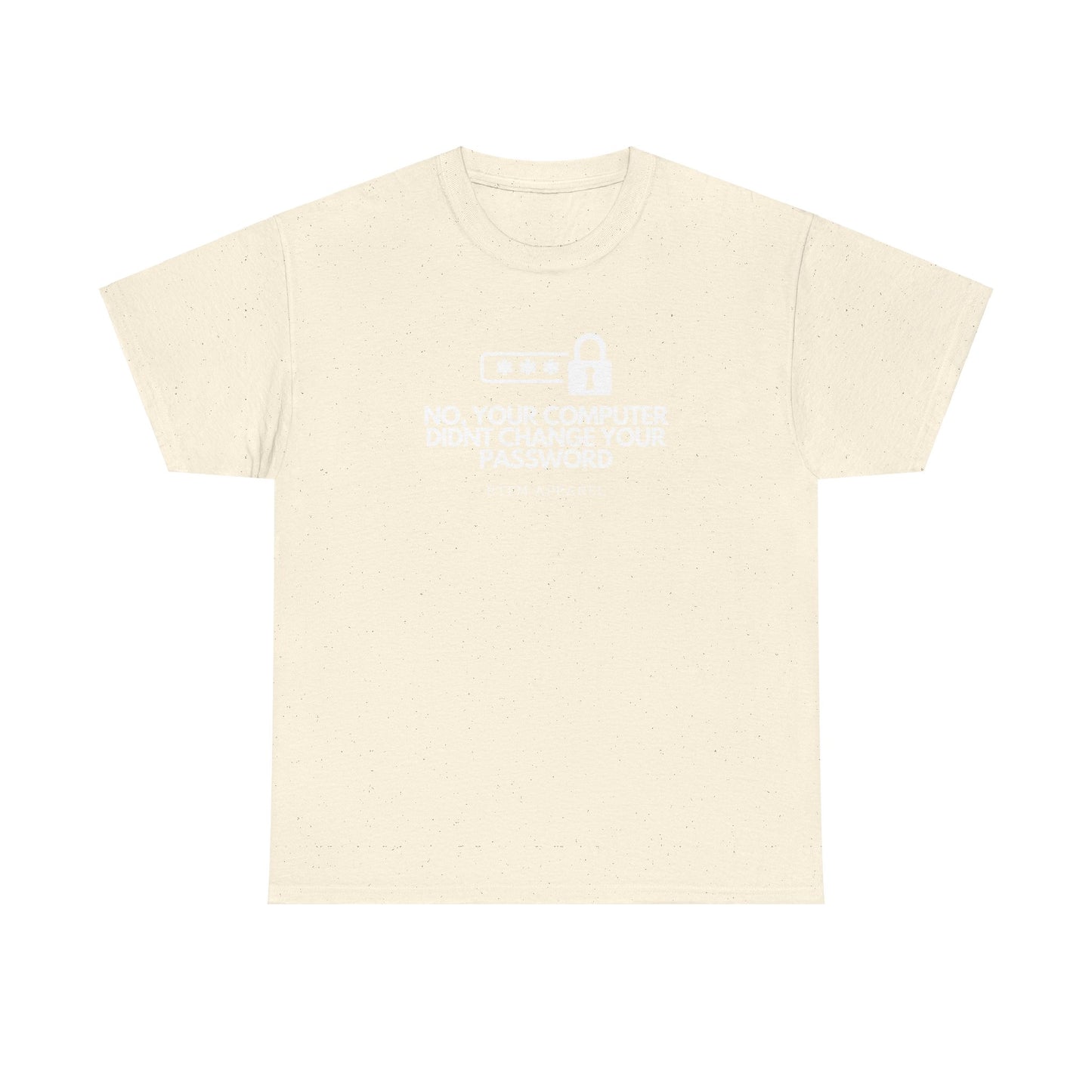 No Your Computer Didn’t Change Your Password - RTFM Apparel, Tech Humor, IT, Sysadmin, Cybersecurity