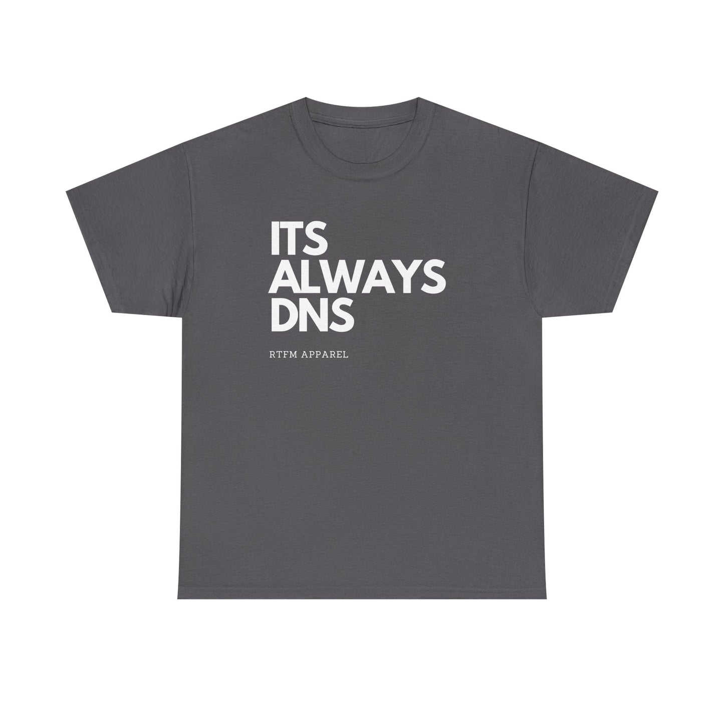 It's Always DNS - RTFM Apparel Funny Tech Joke T-Shirt for IT Professionals