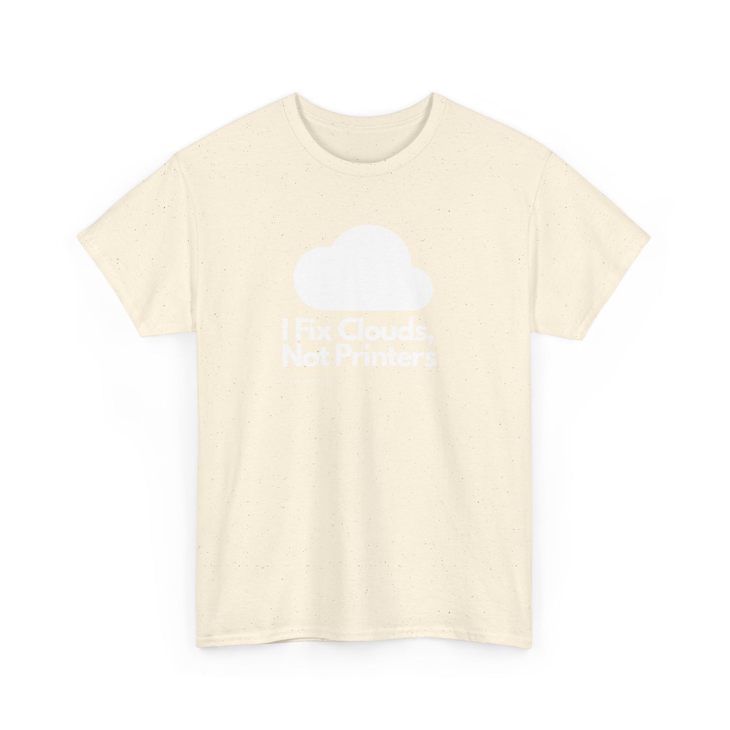 I Fix Clouds, Not Printers - Funny Sysadmin Cloud Engineer Tee