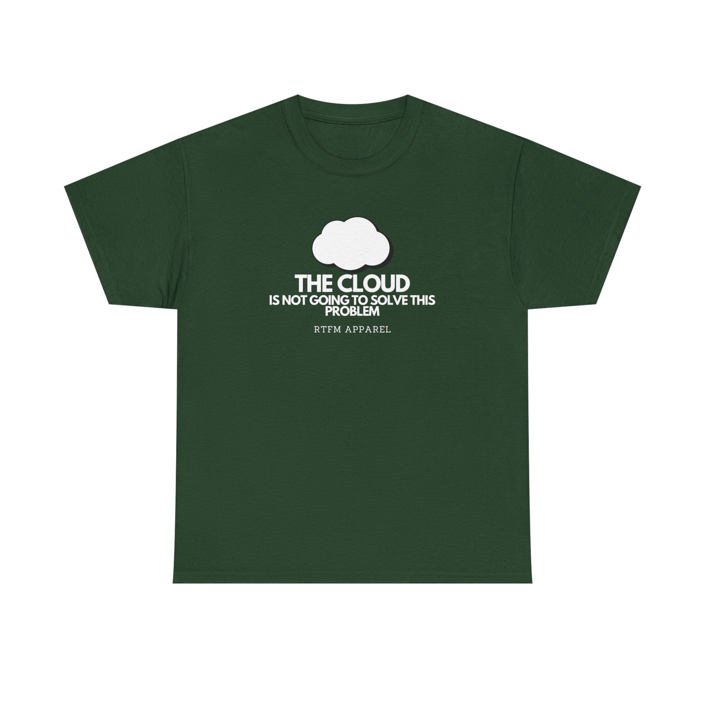 The Cloud Is Not Going To Solve This Problem - Tech Humor, IT, Sysadmin, Cloud Engineer, RTFM Apparel