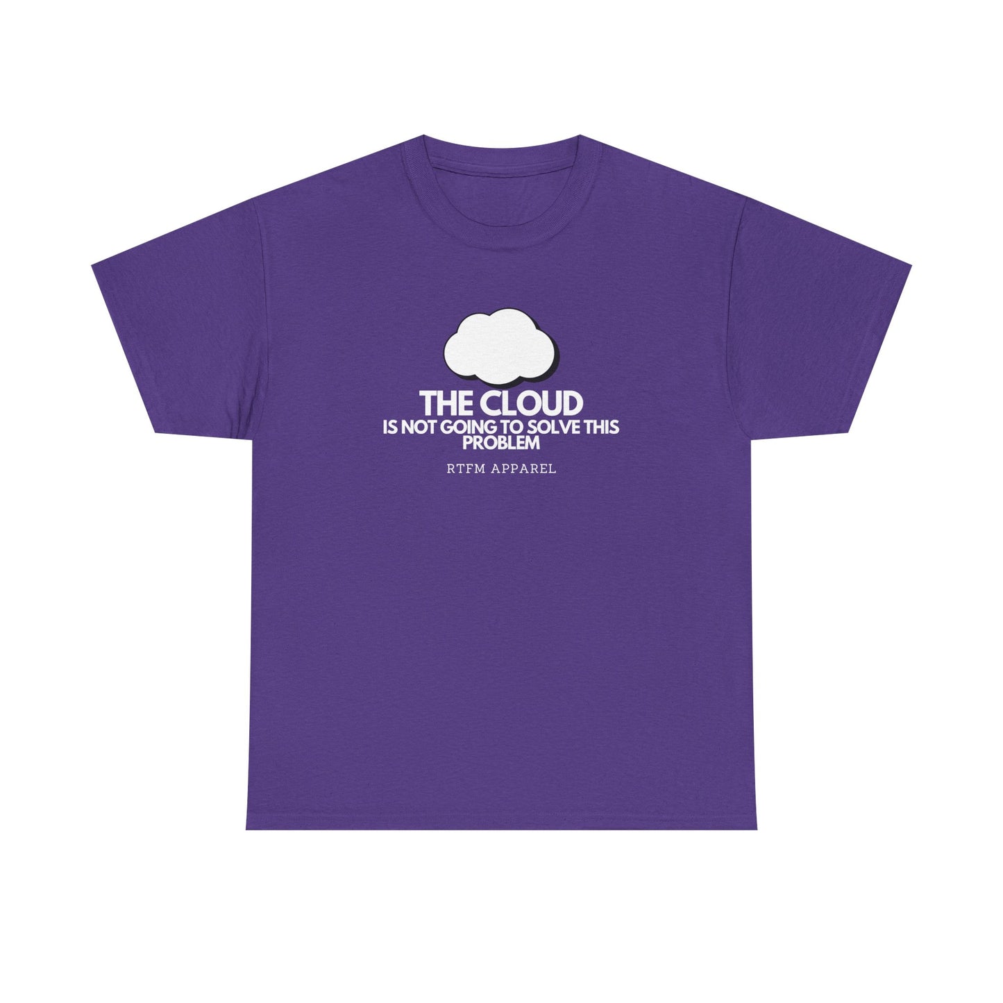 The Cloud Is Not Going To Solve This Problem - Tech Humor, IT, Sysadmin, Cloud Engineer, RTFM Apparel