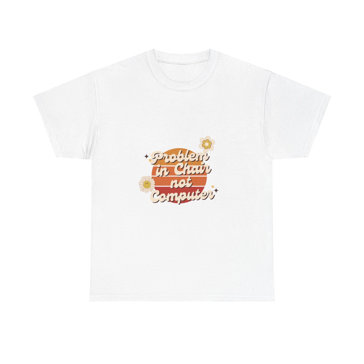 Problem In Chair Not Computer Fun Tech Humor T-Shirt 2025