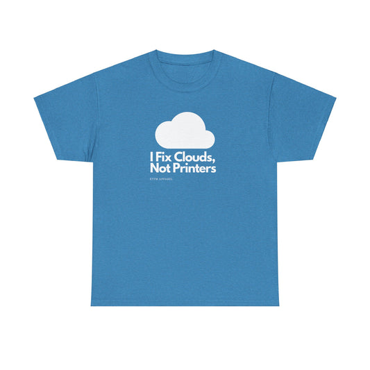 I Fix Clouds, Not Printers - Funny Sysadmin Cloud Engineer Tee