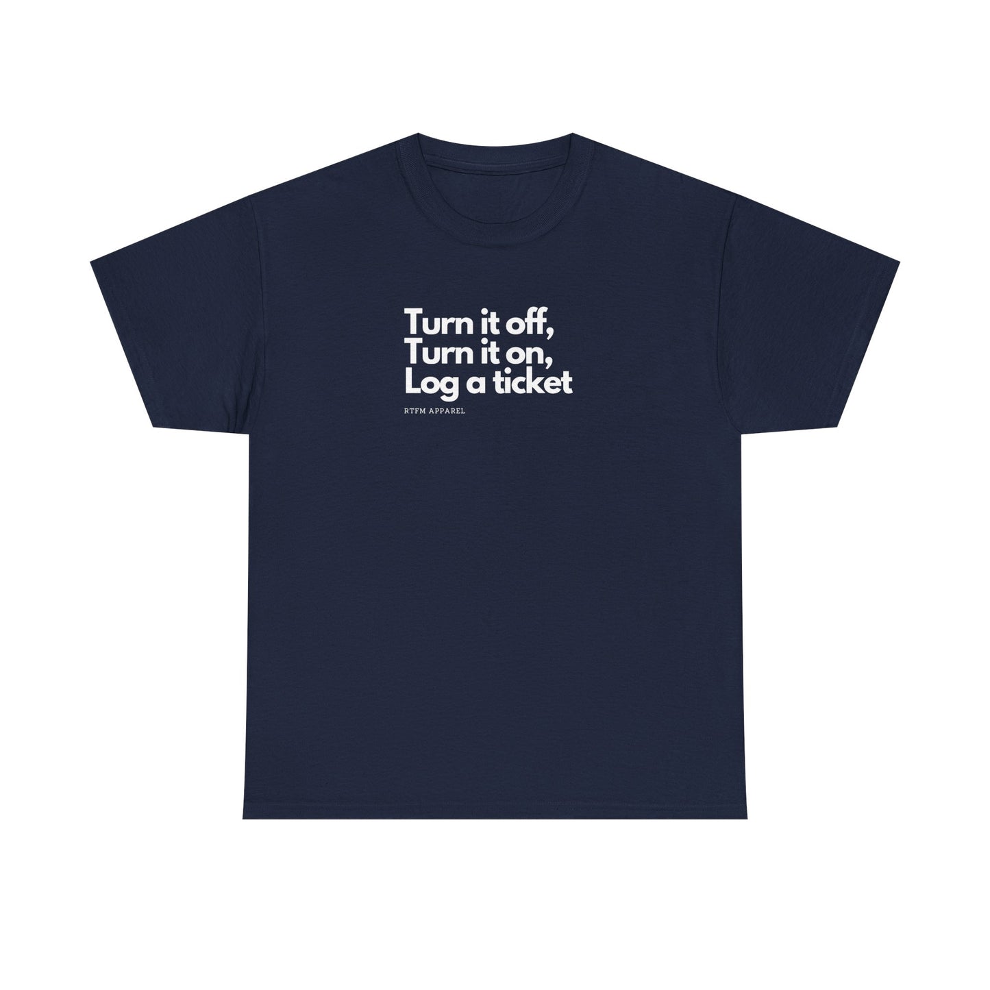Turn It Off, Turn It On, Log A Ticket - IT Humor Tee For Geeks, Sysadmins, Engineers