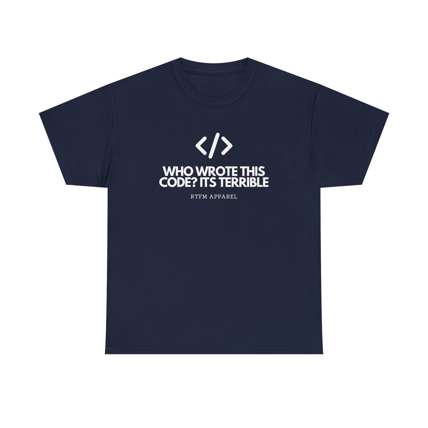 Who Wrote This Code? It's Terrible - Funny Developer Programmer T-Shirt