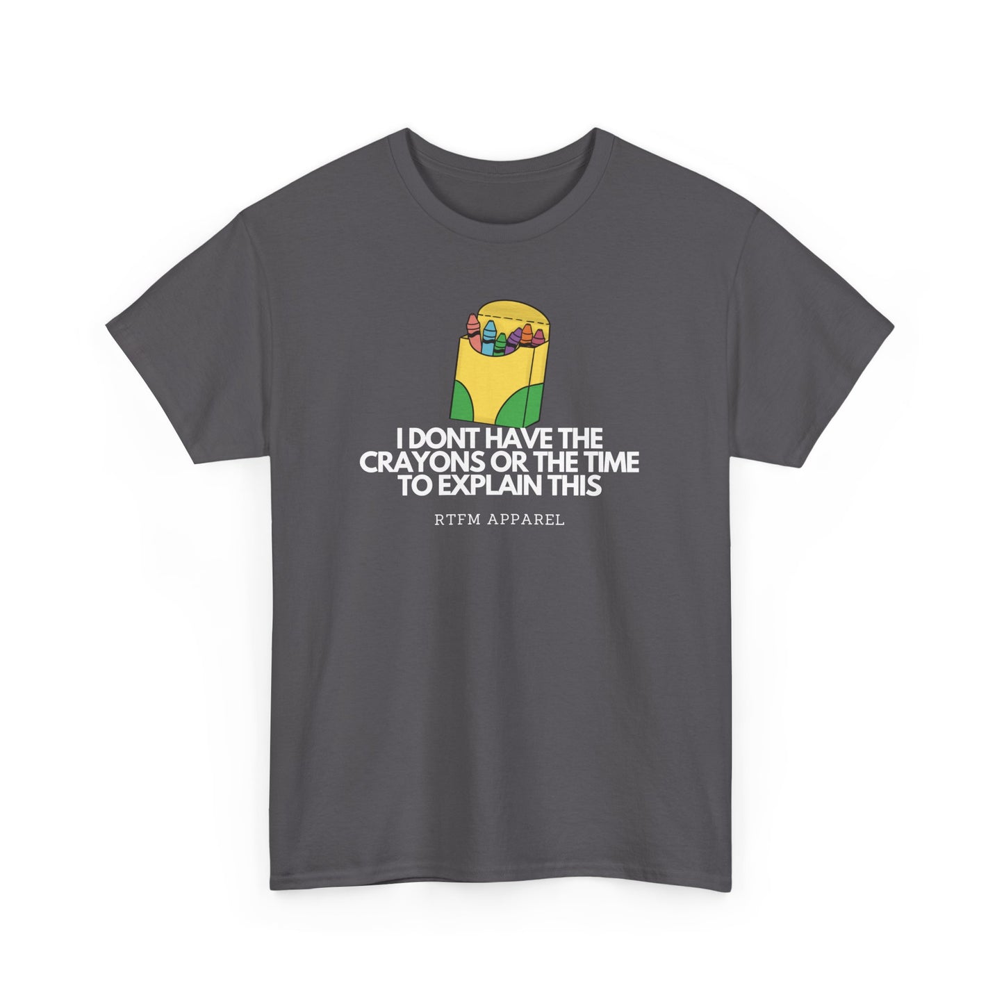 I Don't Have The Crayons Or The Time To Explain This - RTFM Apparel Funny IT Humor