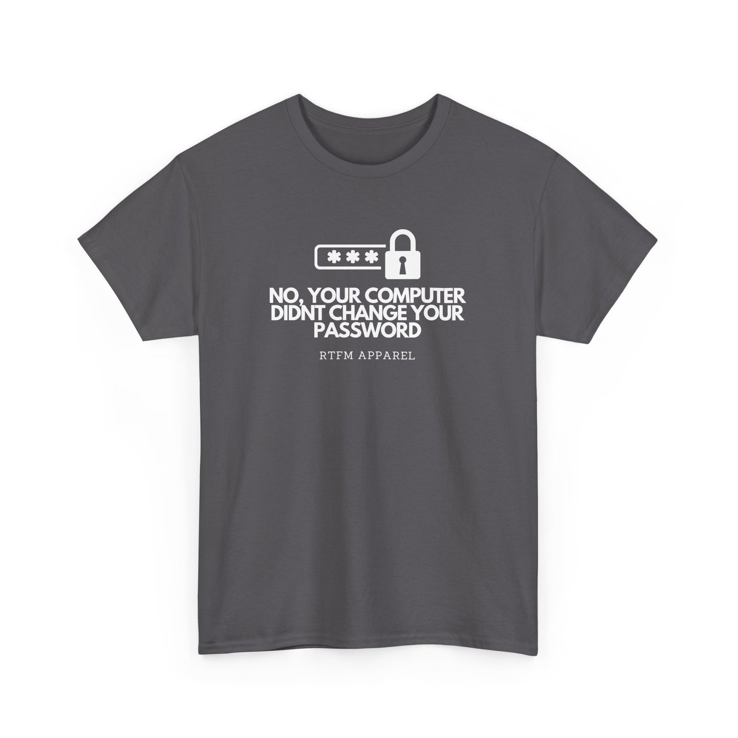 No Your Computer Didn’t Change Your Password - RTFM Apparel, Tech Humor, IT, Sysadmin, Cybersecurity