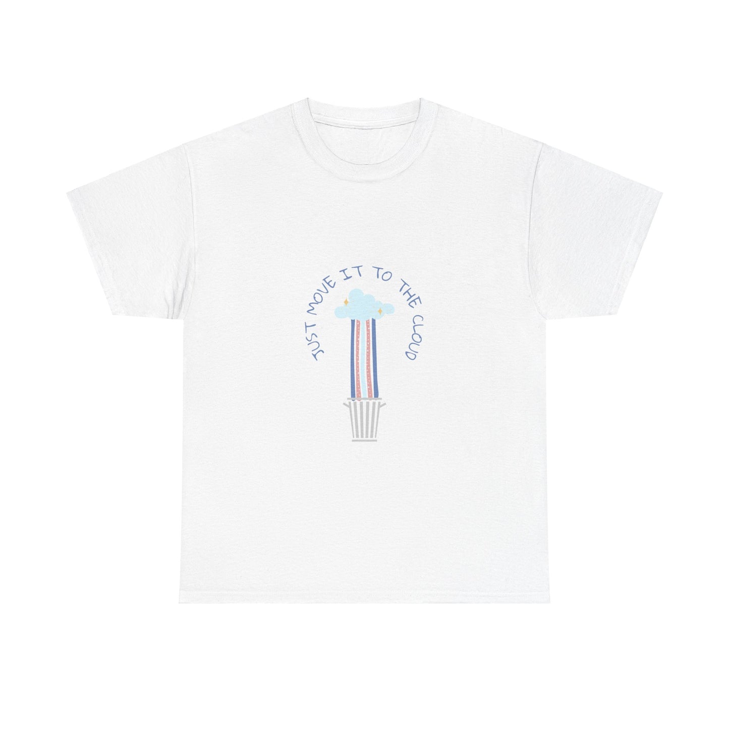 Just Move It To The Cloud - Techie Humor T-Shirt