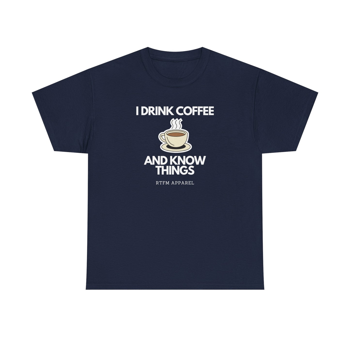 I Drink Coffee And Know Things RTFM Apparel - Tech Geek Humor Tee