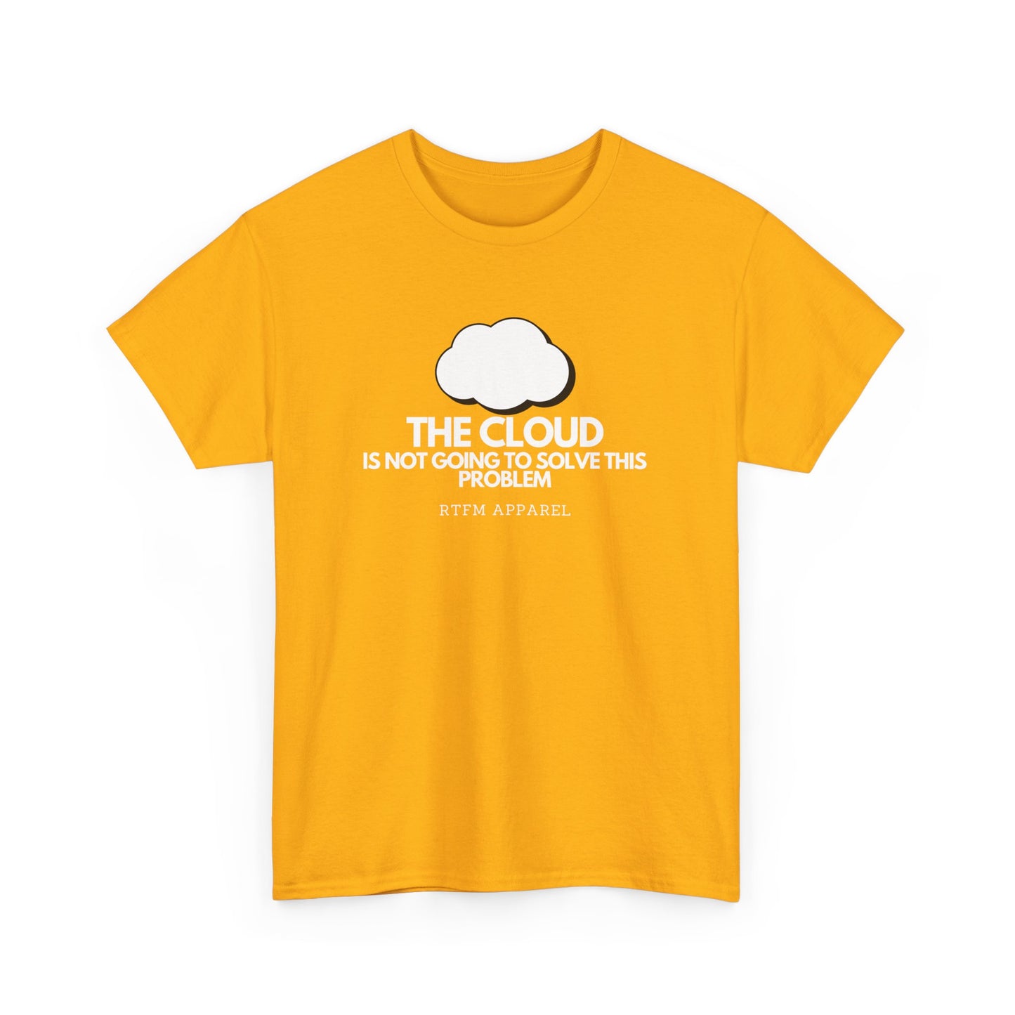 The Cloud Is Not Going To Solve This Problem - Tech Humor, IT, Sysadmin, Cloud Engineer, RTFM Apparel