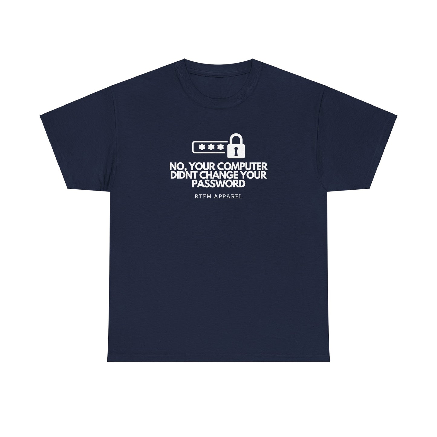 No Your Computer Didn’t Change Your Password - RTFM Apparel, Tech Humor, IT, Sysadmin, Cybersecurity