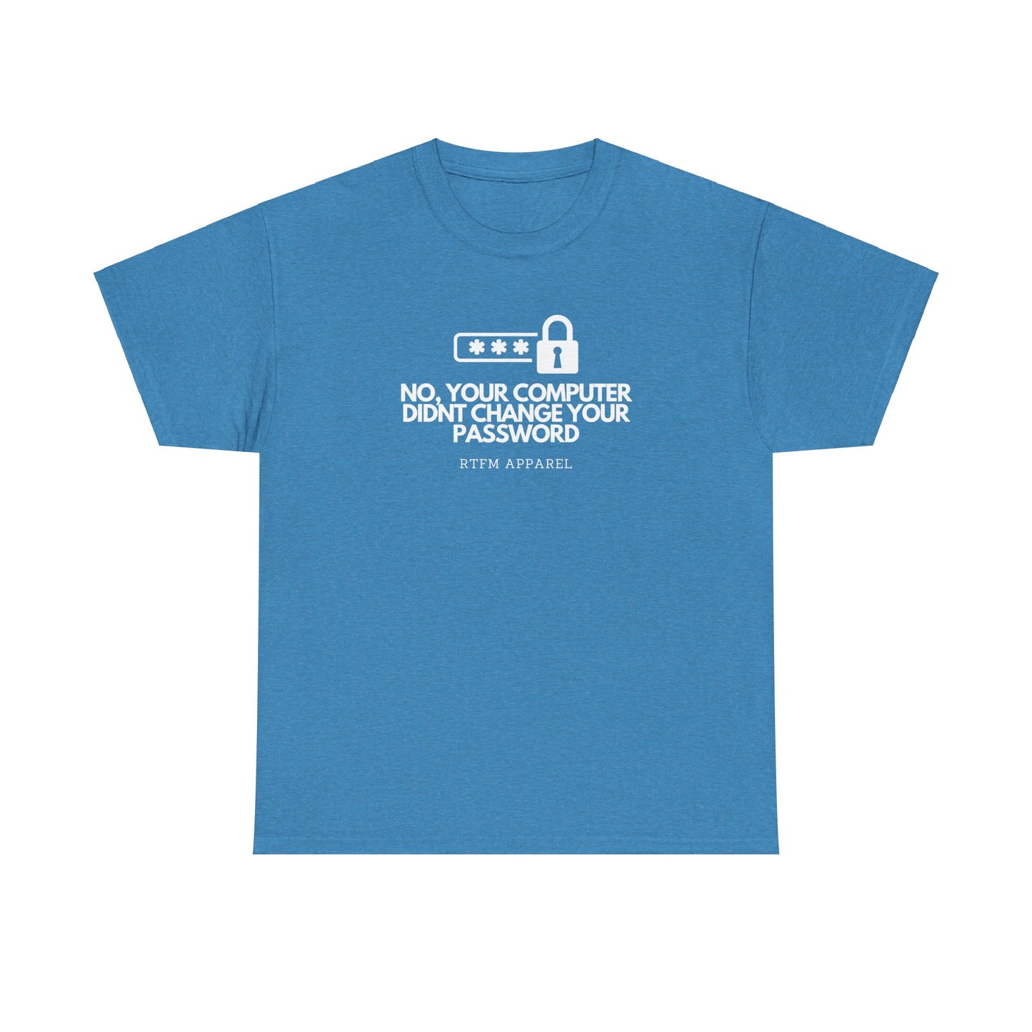 No Your Computer Didn’t Change Your Password - RTFM Apparel, Tech Humor, IT, Sysadmin, Cybersecurity