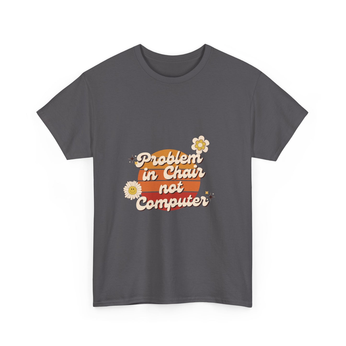 Problem In Chair Not Computer - IT Tech Humor T-Shirt
