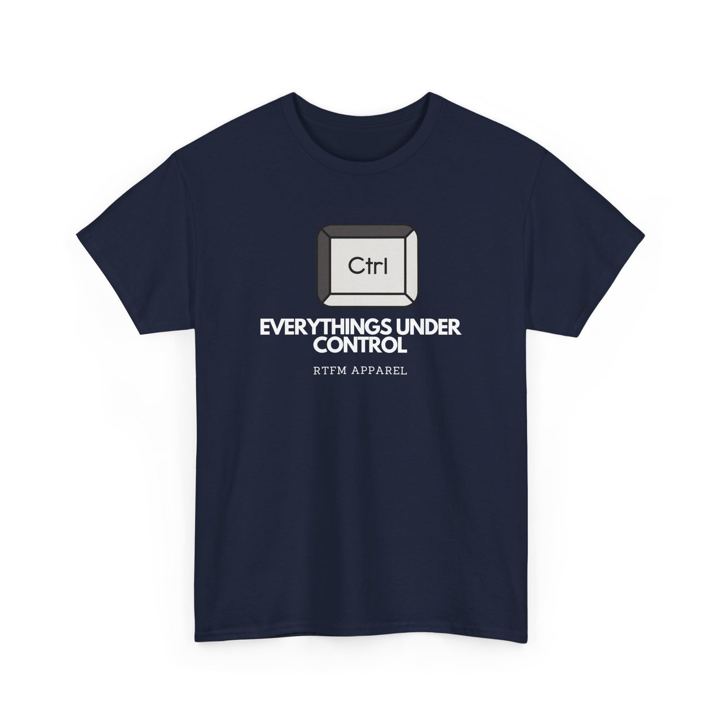 Ctrl Everythings Under Control - RTFM Apparel, Tech Humor, IT Geek, Developer, Sysadmin, Funny Coding Tee