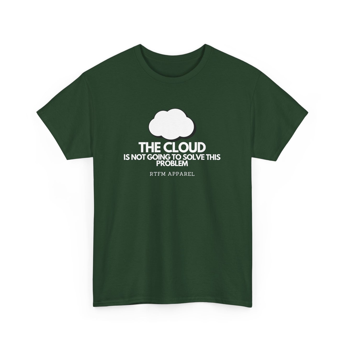 The Cloud Is Not Going To Solve This Problem - Tech Humor, IT, Sysadmin, Cloud Engineer, RTFM Apparel