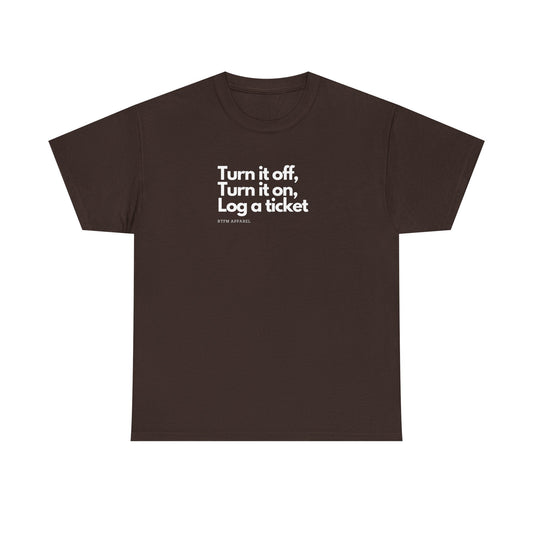 Turn It Off, Turn It On, Log A Ticket - IT Humor Tee For Geeks, Sysadmins, Engineers