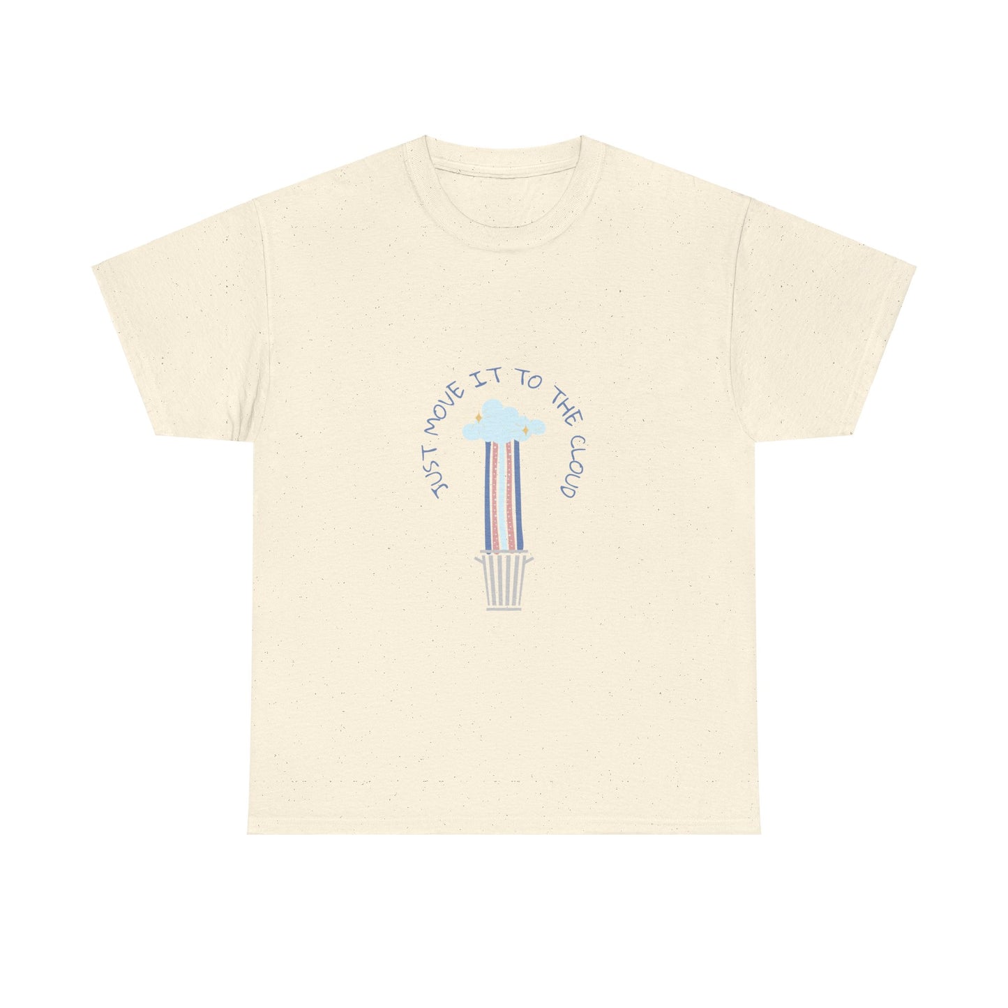 Just Move It To The Cloud - Techie Humor T-Shirt