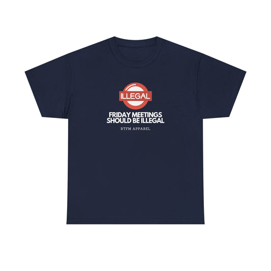 Friday Meetings Should Be Illegal Tee