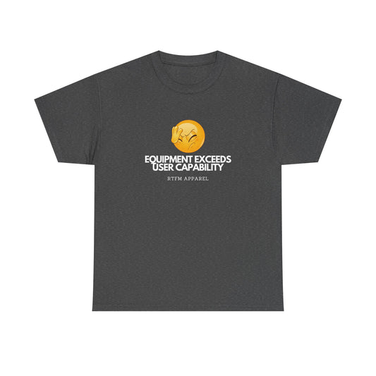 Equipment Exceeds User Capability –, RTFM Tee