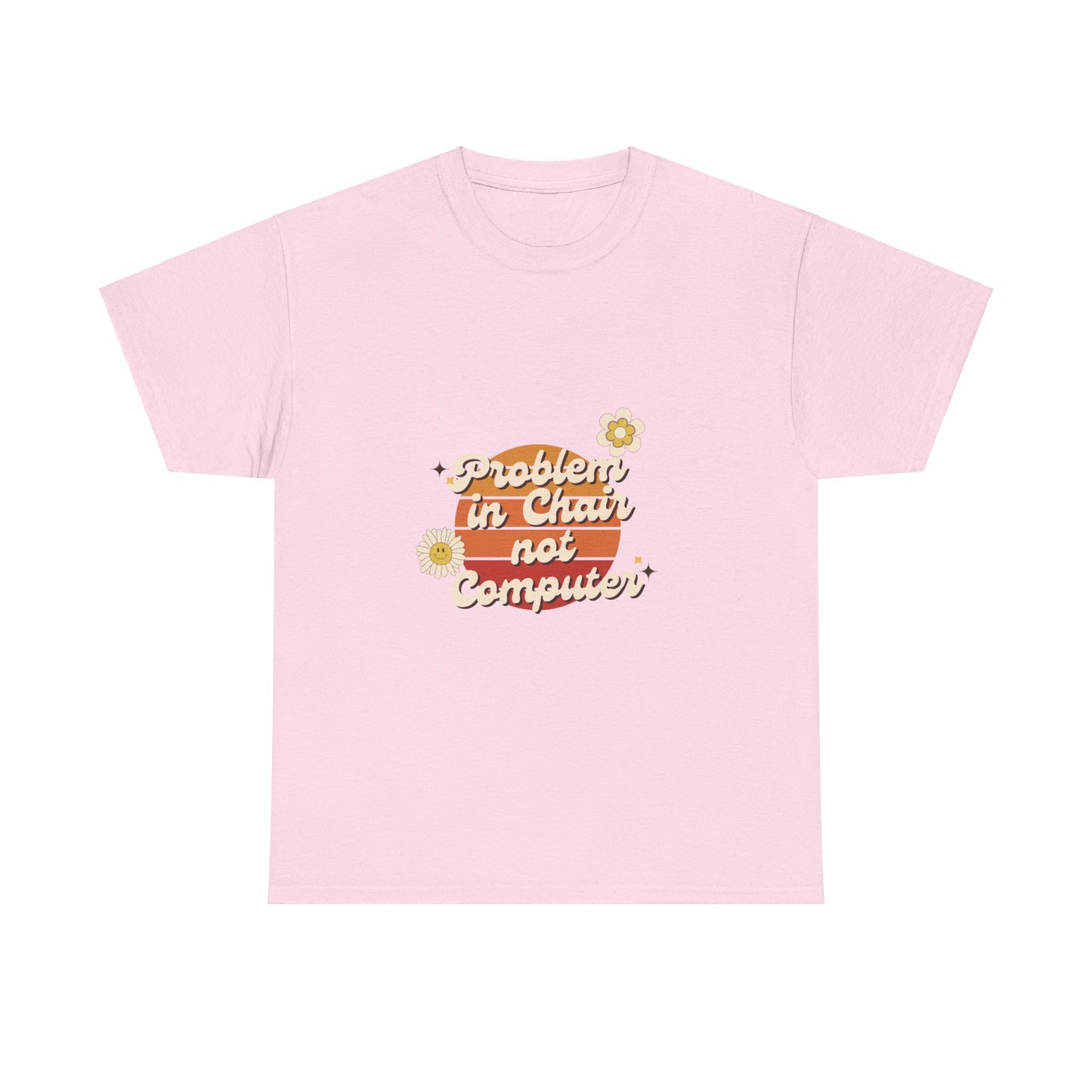 Problem In Chair Not Computer Fun Tech Humor T-Shirt 2025