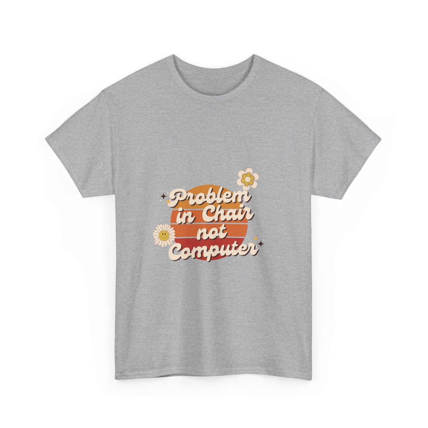 Problem In Chair Not Computer Fun Tech Humor T-Shirt 2025