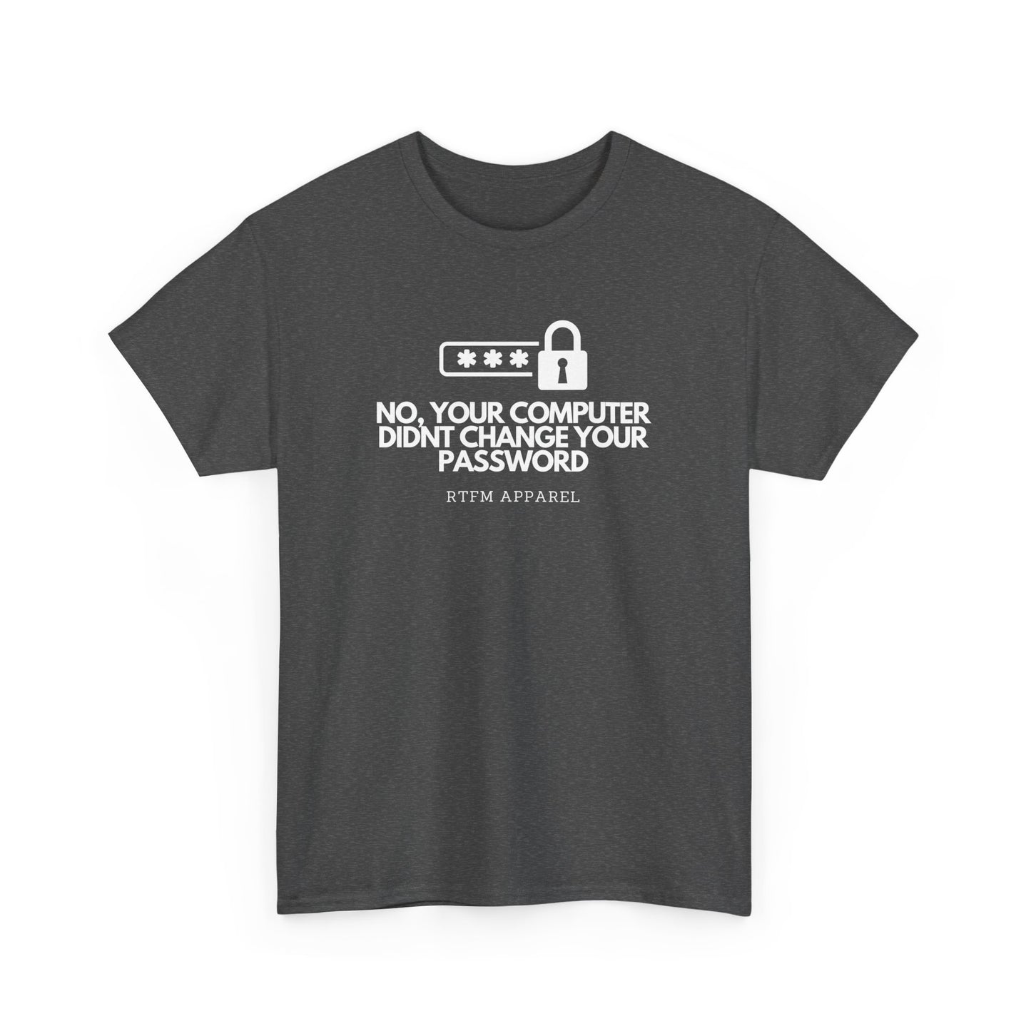 No Your Computer Didn’t Change Your Password - RTFM Apparel, Tech Humor, IT, Sysadmin, Cybersecurity