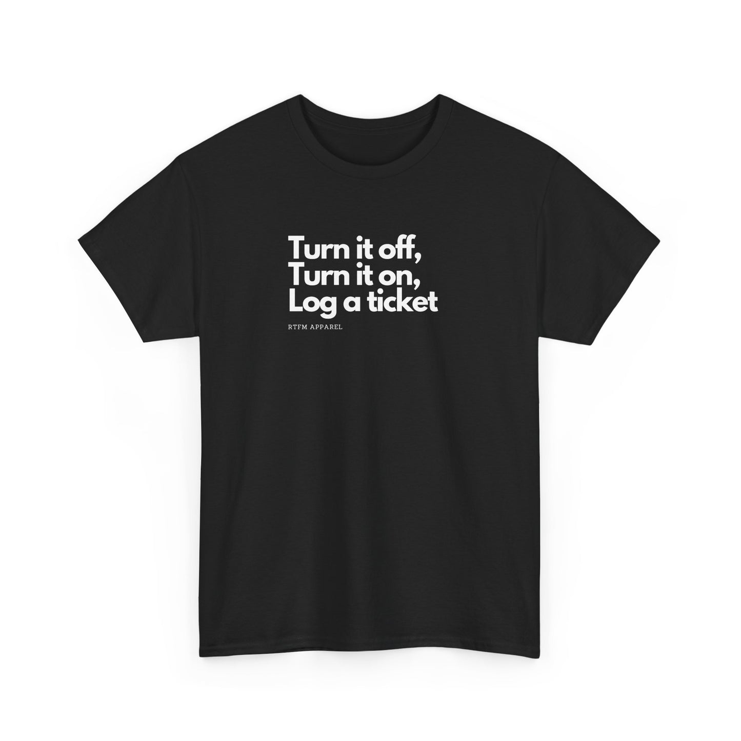 Turn It Off, Turn It On, Log A Ticket - IT Humor Tee For Geeks, Sysadmins, Engineers
