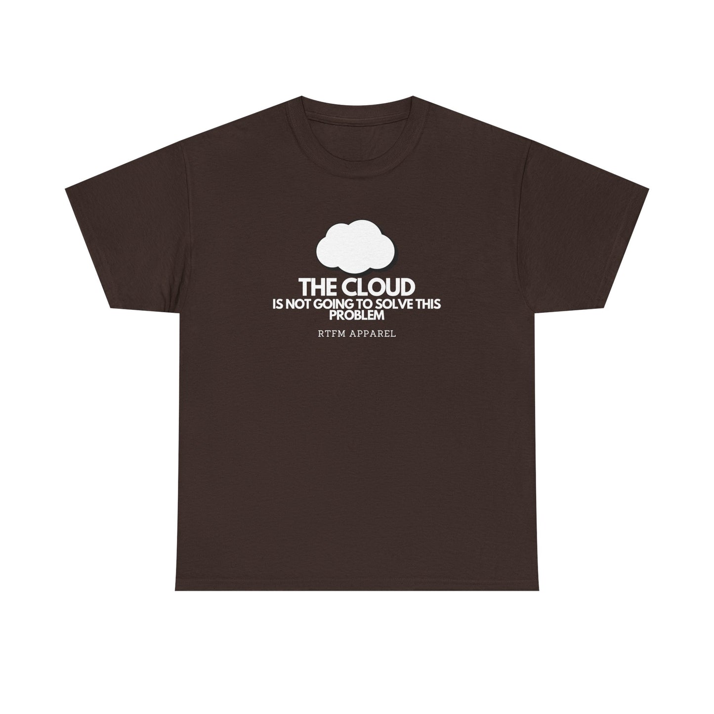 The Cloud Is Not Going To Solve This Problem - Tech Humor, IT, Sysadmin, Cloud Engineer, RTFM Apparel