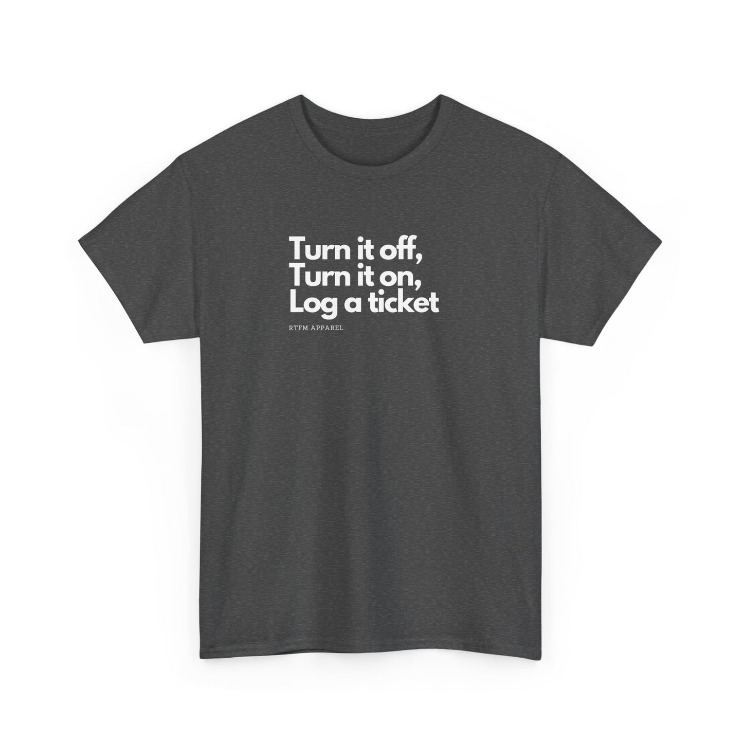 Turn It Off, Turn It On, Log A Ticket - IT Humor Tee For Geeks, Sysadmins, Engineers