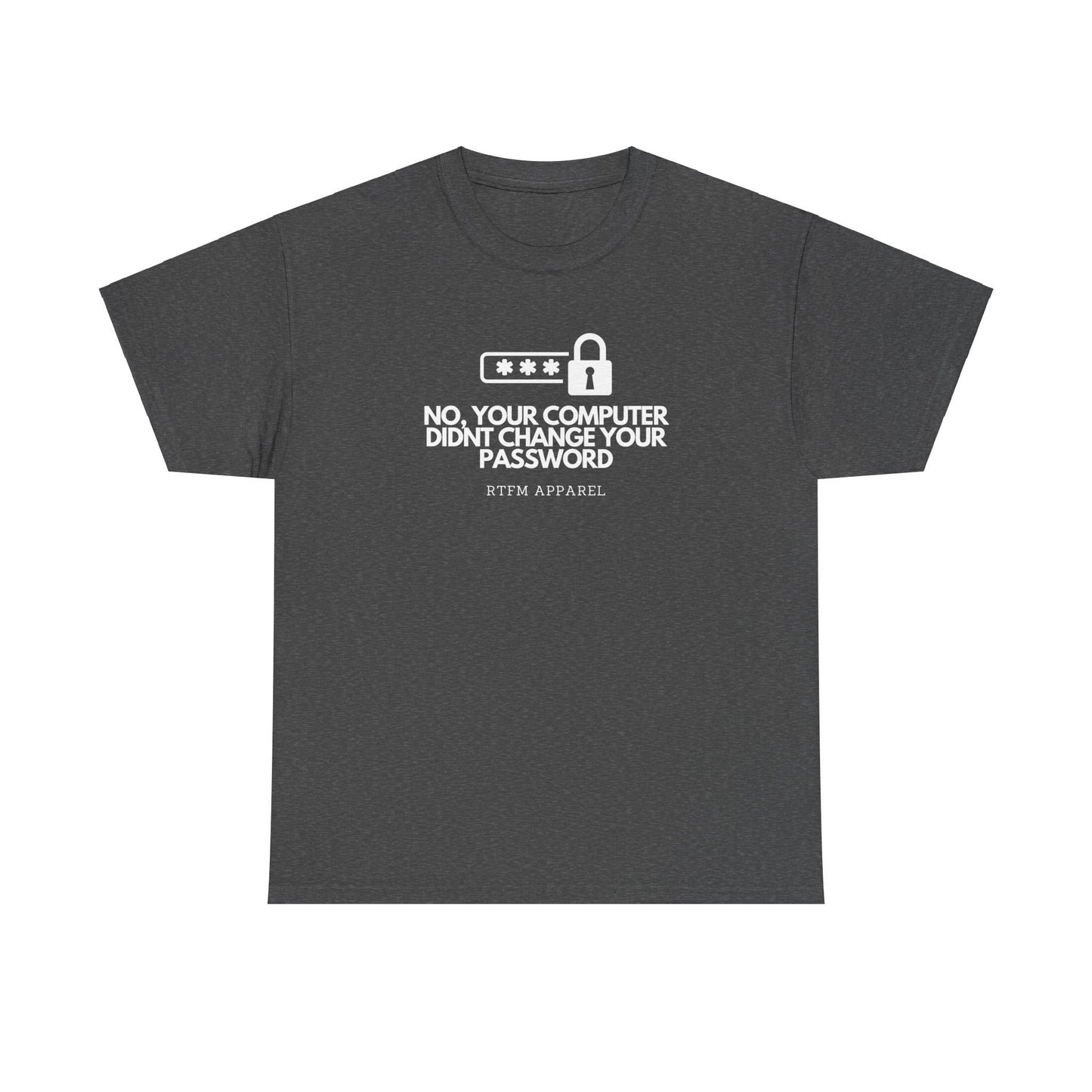 No Your Computer Didn’t Change Your Password - RTFM Apparel, Tech Humor, IT, Sysadmin, Cybersecurity