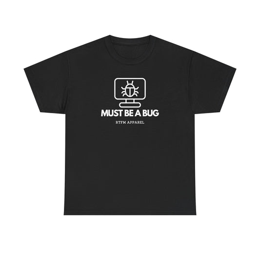 Must Be A Bug — Developer Tee