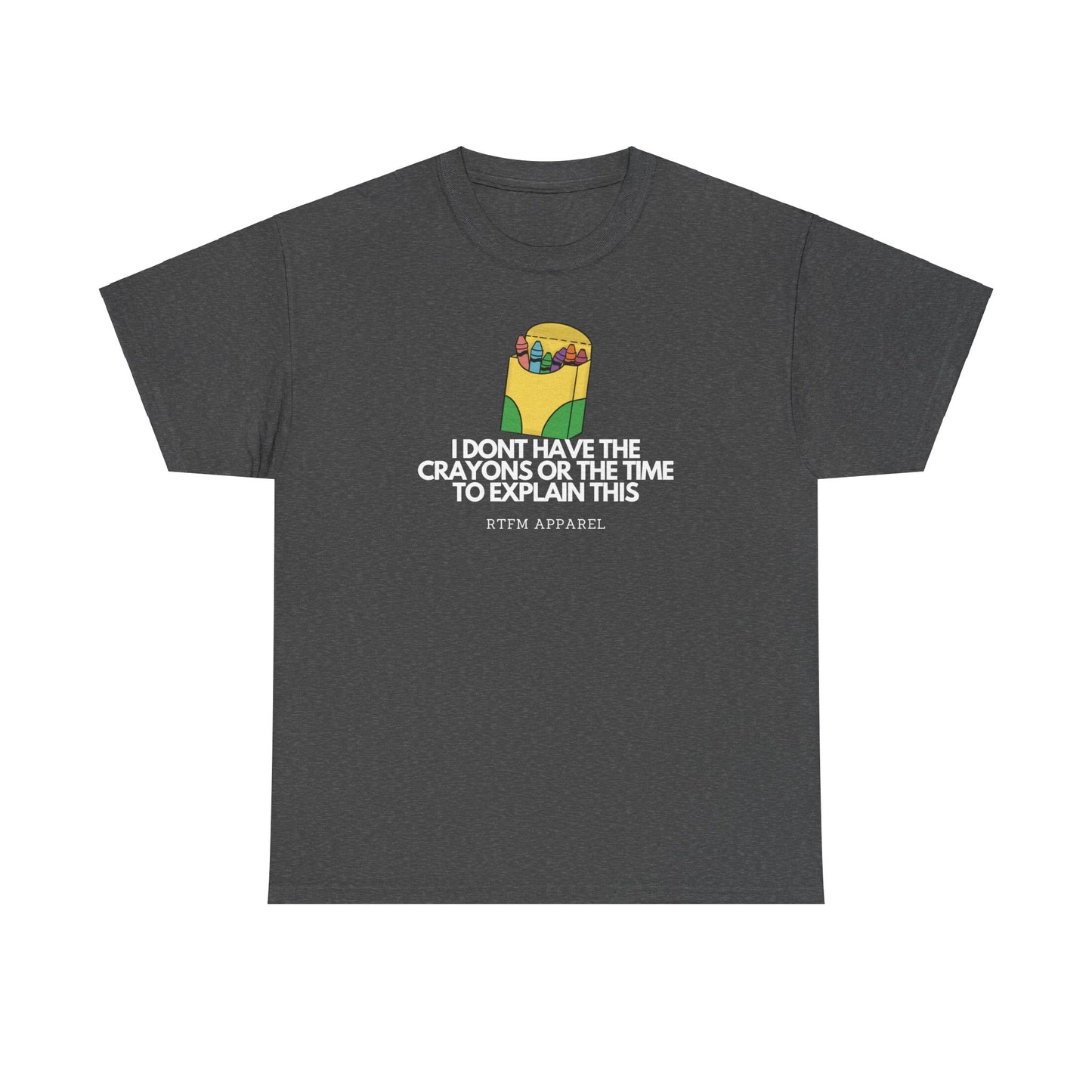 I Don't Have The Crayons Or The Time To Explain This - RTFM Apparel Funny IT Humor
