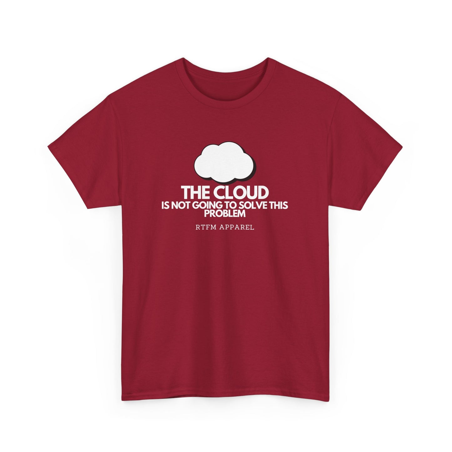 The Cloud Is Not Going To Solve This Problem - Tech Humor, IT, Sysadmin, Cloud Engineer, RTFM Apparel